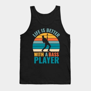 Funny bassist quote LIFE IS BETTER WITH A BASS PLAYER Tank Top